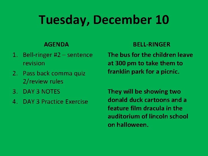 Tuesday, December 10 AGENDA 1. Bell-ringer #2 – sentence revision 2. Pass back comma