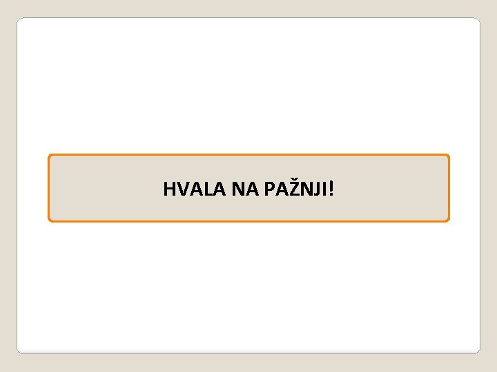 HVALA NA PAŽNJI! 