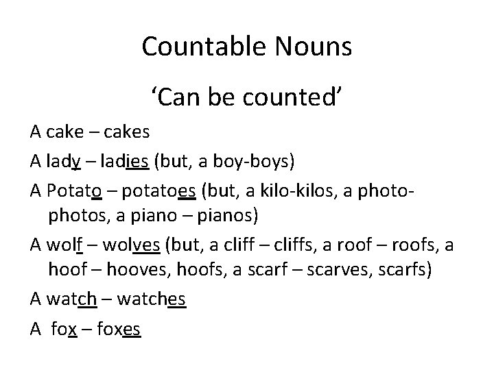 Countable Nouns ‘Can be counted’ A cake – cakes A lady – ladies (but,