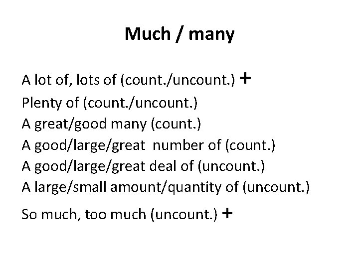Much / many A lot of, lots of (count. /uncount. ) + Plenty of