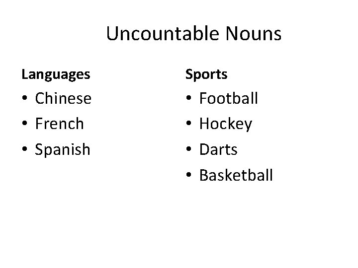 Uncountable Nouns Languages Sports • Chinese • French • Spanish • • Football Hockey