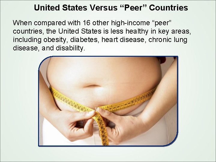United States Versus “Peer” Countries When compared with 16 other high income “peer” countries,