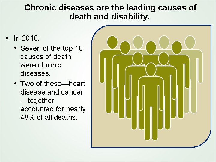 Chronic diseases are the leading causes of death and disability. § In 2010: •