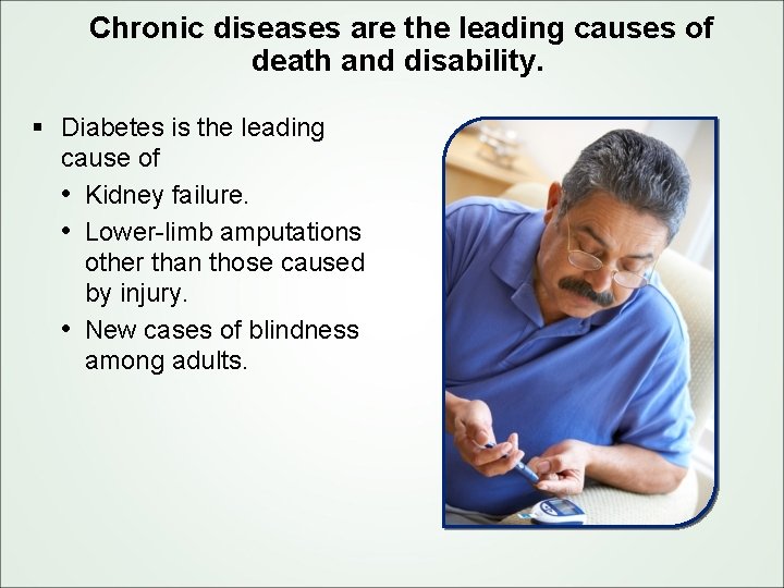 Chronic diseases are the leading causes of death and disability. § Diabetes is the