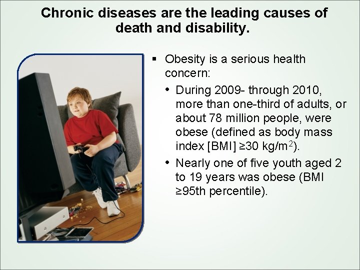 Chronic diseases are the leading causes of death and disability. § Obesity is a