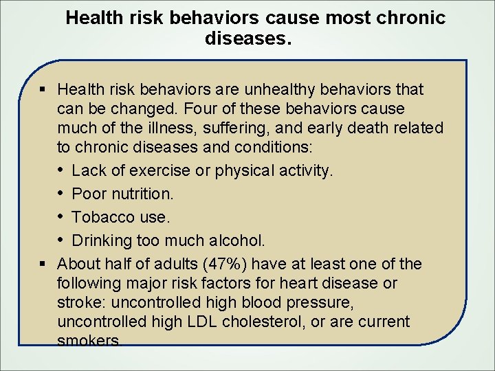 Health risk behaviors cause most chronic diseases. § Health risk behaviors are unhealthy behaviors