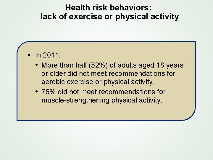Health risk behaviors: lack of exercise or physical activity § In 2011: • More