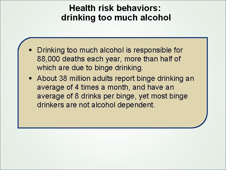 Health risk behaviors: drinking too much alcohol § Drinking too much alcohol is responsible