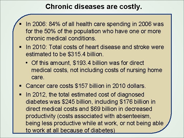 Chronic diseases are costly. § In 2006: 84% of all health care spending in