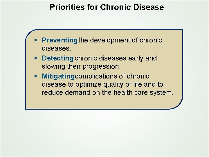 Priorities for Chronic Disease § Preventing the development of chronic diseases. § Detecting chronic