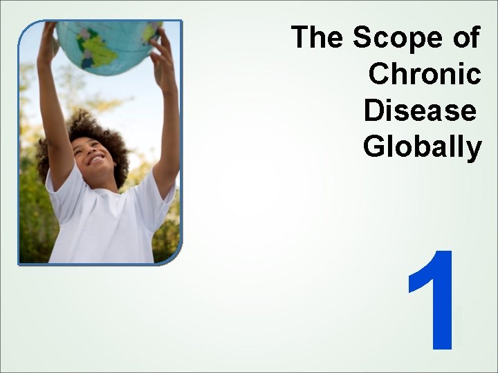 The Scope of Chronic Disease Globally 11 