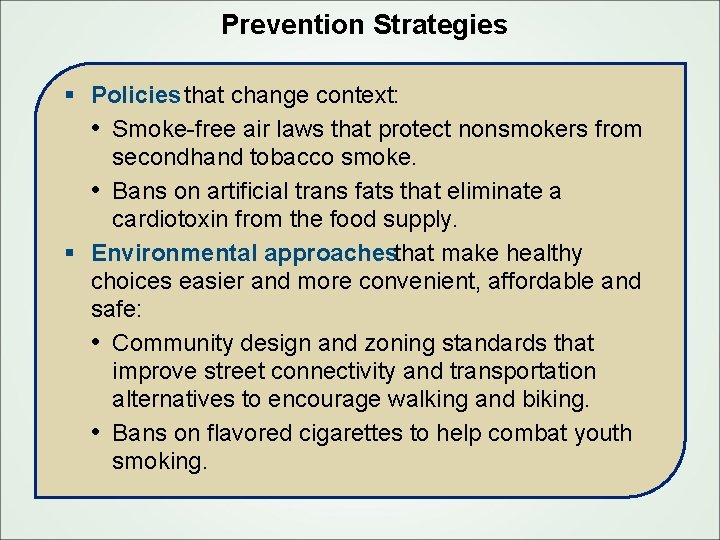 Prevention Strategies § Policies that change context: • Smoke free air laws that protect