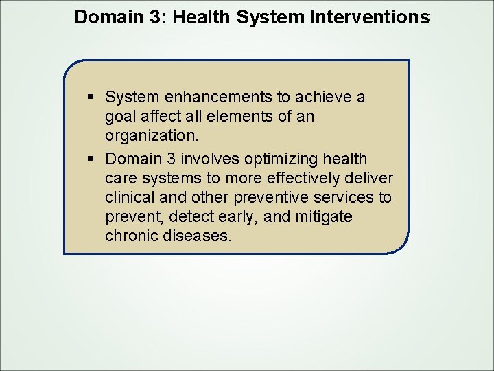 Domain 3: Health System Interventions § System enhancements to achieve a goal affect all