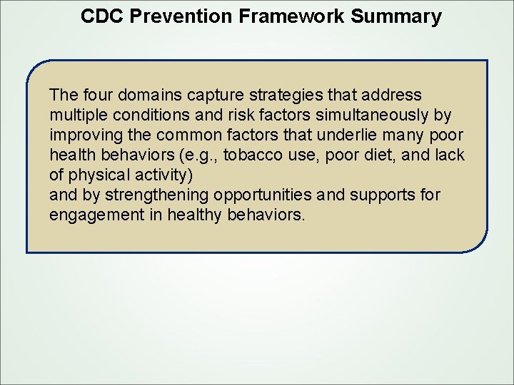 CDC Prevention Framework Summary The four domains capture strategies that address multiple conditions and