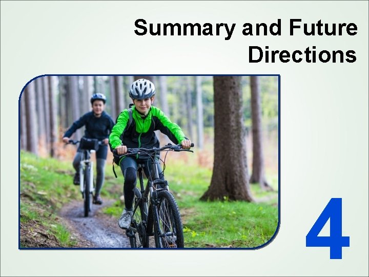 Summary and Future Directions 44 
