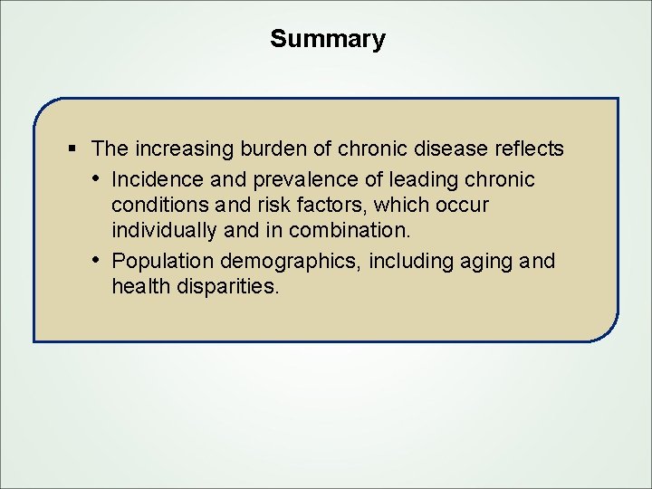 Summary § The increasing burden of chronic disease reflects • Incidence and prevalence of