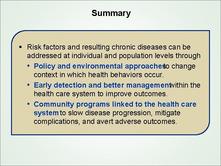 Summary § Risk factors and resulting chronic diseases can be addressed at individual and