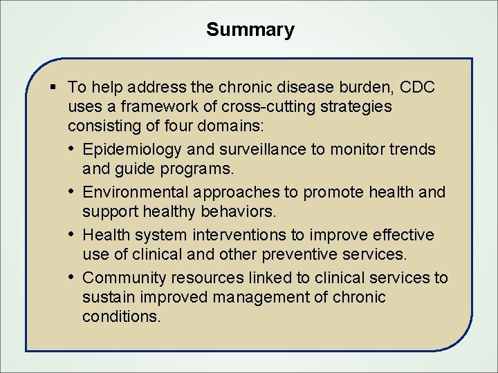 Summary § To help address the chronic disease burden, CDC uses a framework of