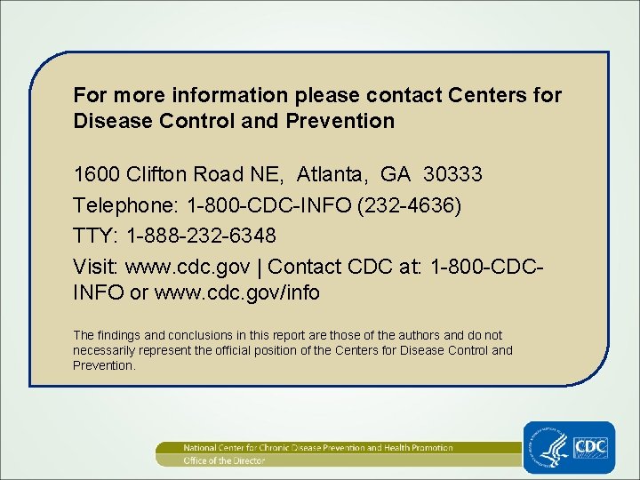 For more information please contact Centers for Disease Control and Prevention 1600 Clifton Road