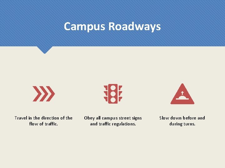 Campus Roadways Travel in the direction of the flow of traffic. Obey all campus