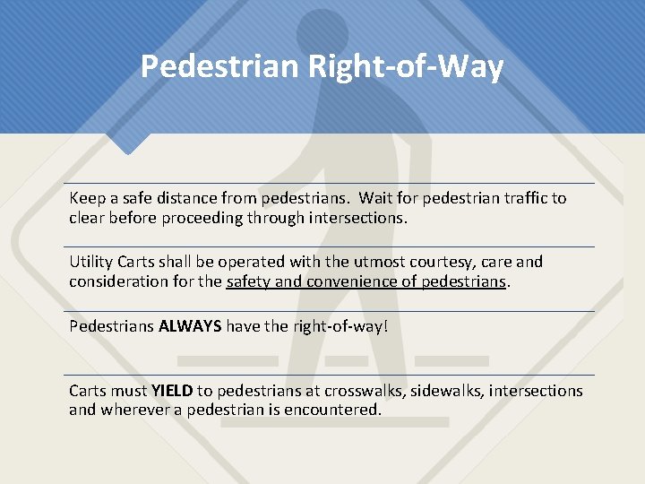 Pedestrian Right-of-Way Keep a safe distance from pedestrians. Wait for pedestrian traffic to clear