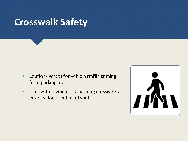Crosswalk Safety § Caution- Watch for vehicle traffic coming from parking lots. § Use