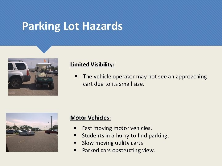 Parking Lot Hazards Limited Visibility: § The vehicle operator may not see an approaching