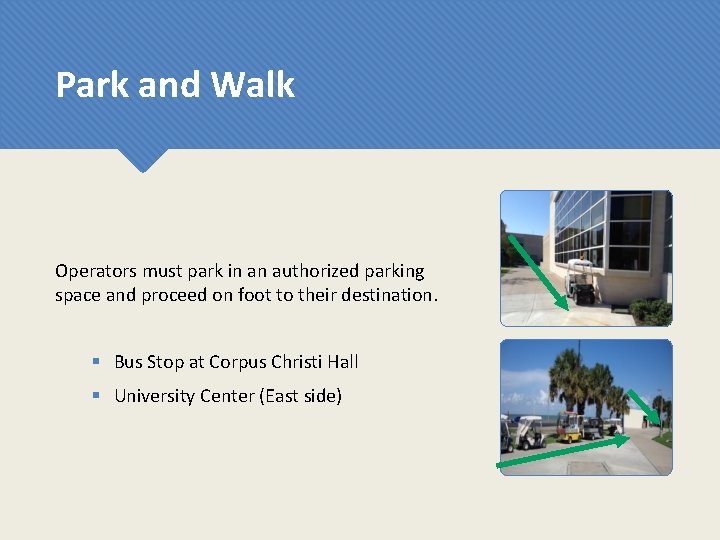 Park and Walk Operators must park in an authorized parking space and proceed on