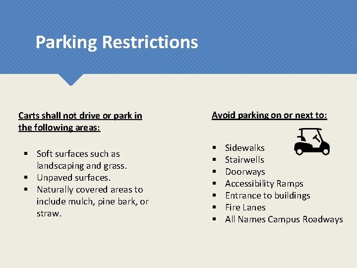 Parking Restrictions Carts shall not drive or park in the following areas: § Soft