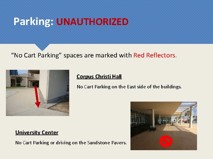 Parking: UNAUTHORIZED “No Cart Parking” spaces are marked with Red Reflectors. Corpus Christi Hall