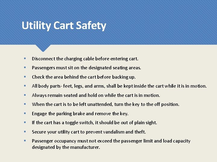 Utility Cart Safety § Disconnect the charging cable before entering cart. § Passengers must