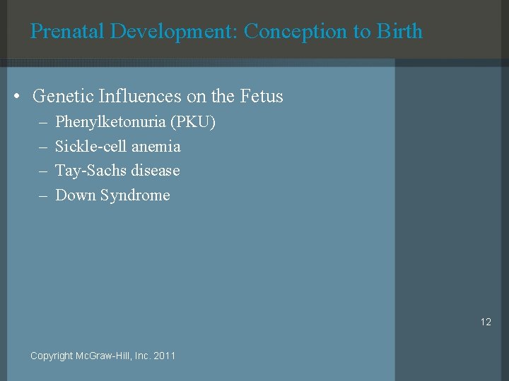 Prenatal Development: Conception to Birth • Genetic Influences on the Fetus – – Phenylketonuria