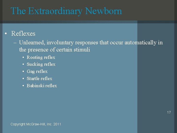 The Extraordinary Newborn • Reflexes – Unlearned, involuntary responses that occur automatically in the