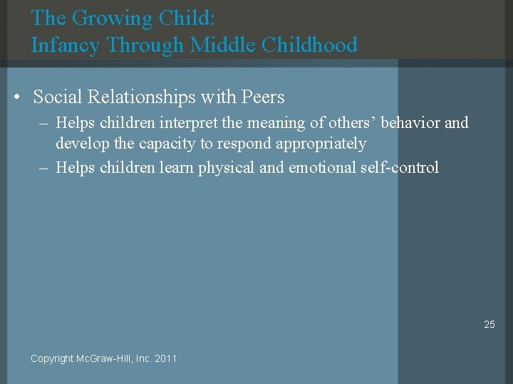 The Growing Child: Infancy Through Middle Childhood • Social Relationships with Peers – Helps