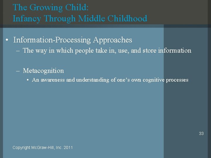 The Growing Child: Infancy Through Middle Childhood • Information-Processing Approaches – The way in
