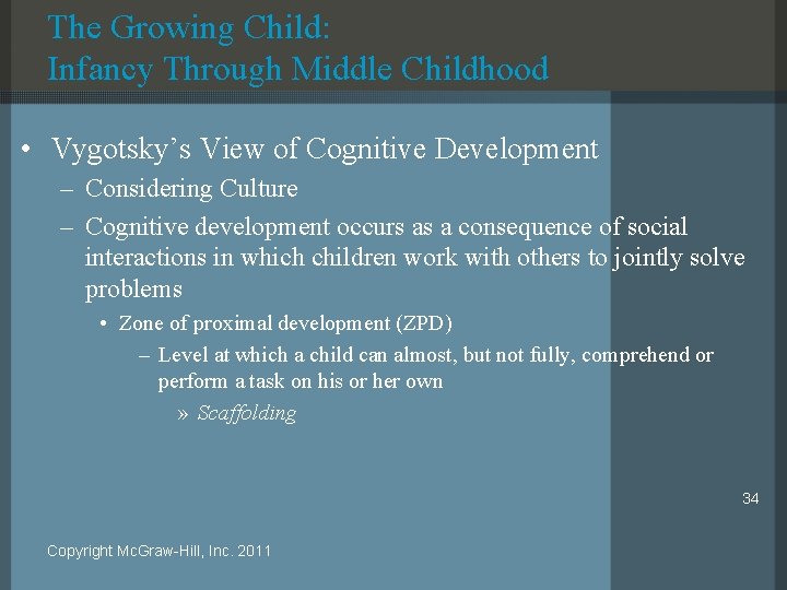 The Growing Child: Infancy Through Middle Childhood • Vygotsky’s View of Cognitive Development –