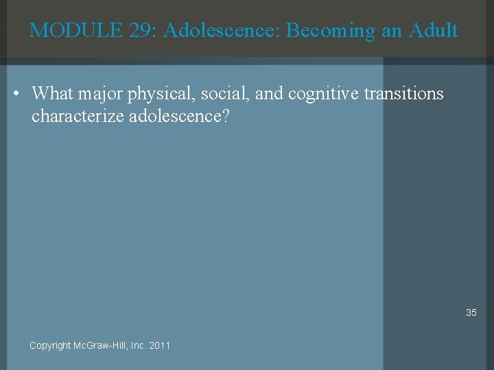 MODULE 29: Adolescence: Becoming an Adult • What major physical, social, and cognitive transitions