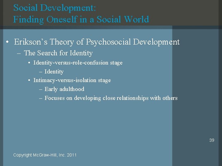 Social Development: Finding Oneself in a Social World • Erikson’s Theory of Psychosocial Development