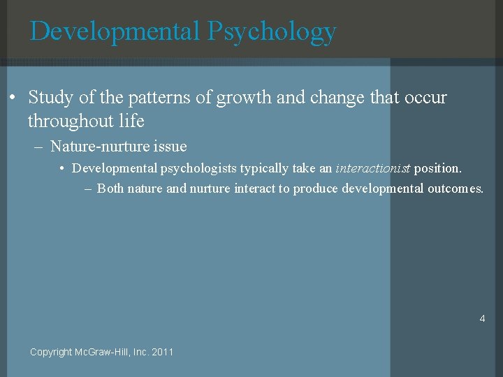 Developmental Psychology • Study of the patterns of growth and change that occur throughout