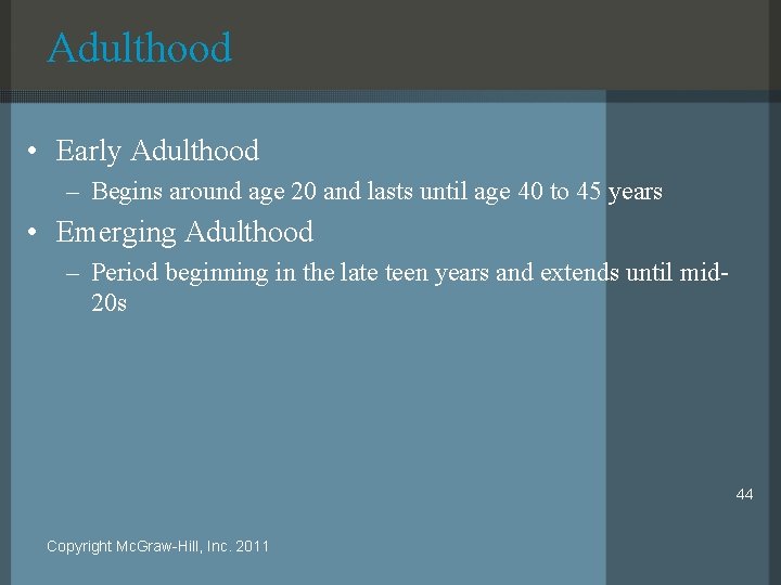 Adulthood • Early Adulthood – Begins around age 20 and lasts until age 40