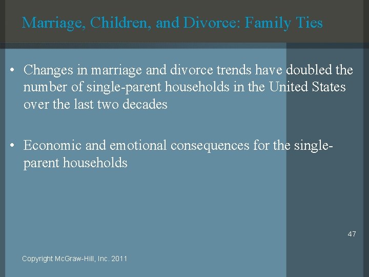 Marriage, Children, and Divorce: Family Ties • Changes in marriage and divorce trends have