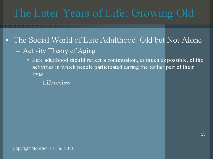 The Later Years of Life: Growing Old • The Social World of Late Adulthood: