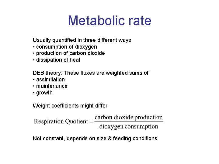 Metabolic rate Usually quantified in three different ways • consumption of dioxygen • production