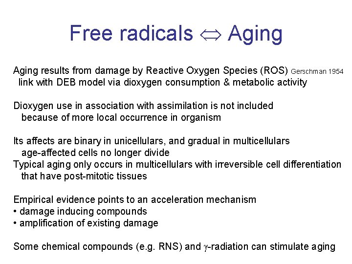 Free radicals Aging results from damage by Reactive Oxygen Species (ROS) Gerschman 1954 link