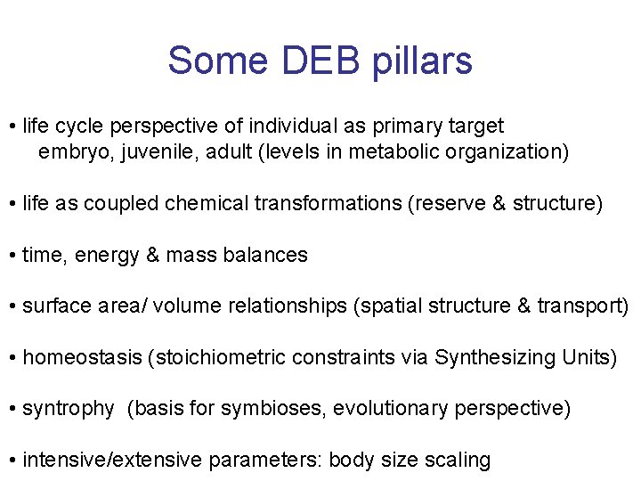 Some DEB pillars • life cycle perspective of individual as primary target embryo, juvenile,