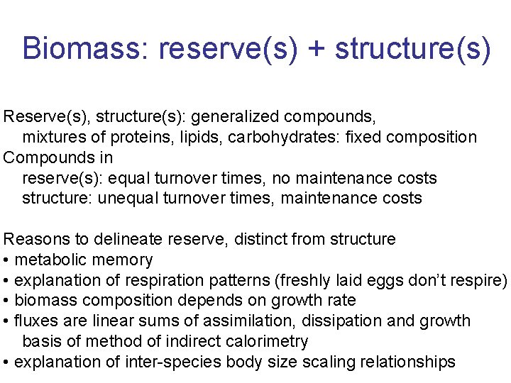 Biomass: reserve(s) + structure(s) Reserve(s), structure(s): generalized compounds, mixtures of proteins, lipids, carbohydrates: fixed