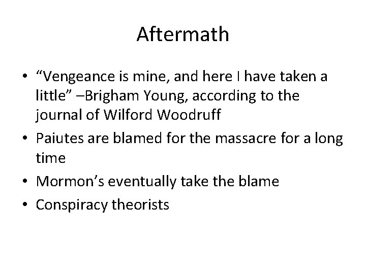 Aftermath • “Vengeance is mine, and here I have taken a little” –Brigham Young, Aftermath • “Vengeance is mine, and here I have taken a little” –Brigham Young,