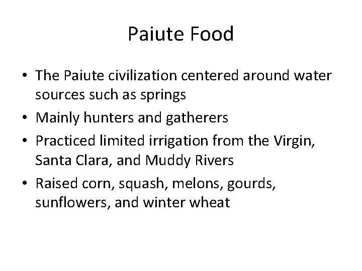 Paiute Food • The Paiute civilization centered around water sources such as springs • Paiute Food • The Paiute civilization centered around water sources such as springs •