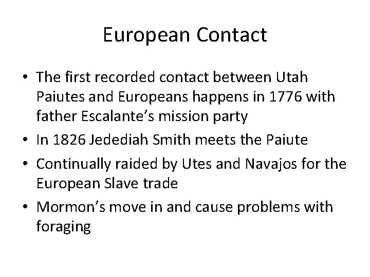 European Contact • The first recorded contact between Utah Paiutes and Europeans happens in European Contact • The first recorded contact between Utah Paiutes and Europeans happens in