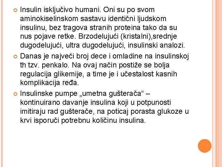 Insulin isključivo humani. Oni su po svom aminokiselinskom sastavu identični ljudskom insulinu, bez tragova